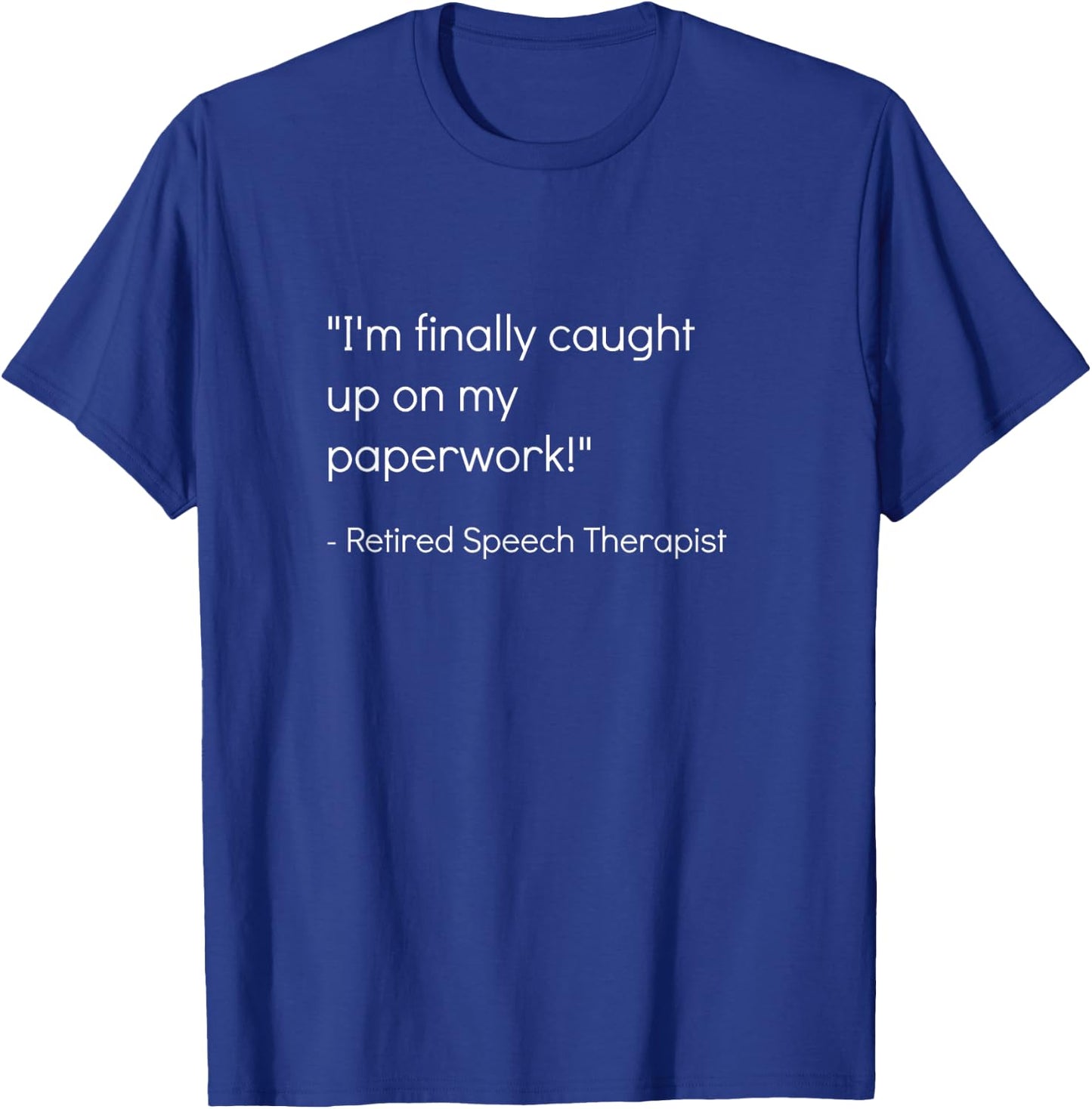 Retired Speech Therapist Shirt | Sarcastic Pathologist Gift T-Shirt - T-Shirt | Royal