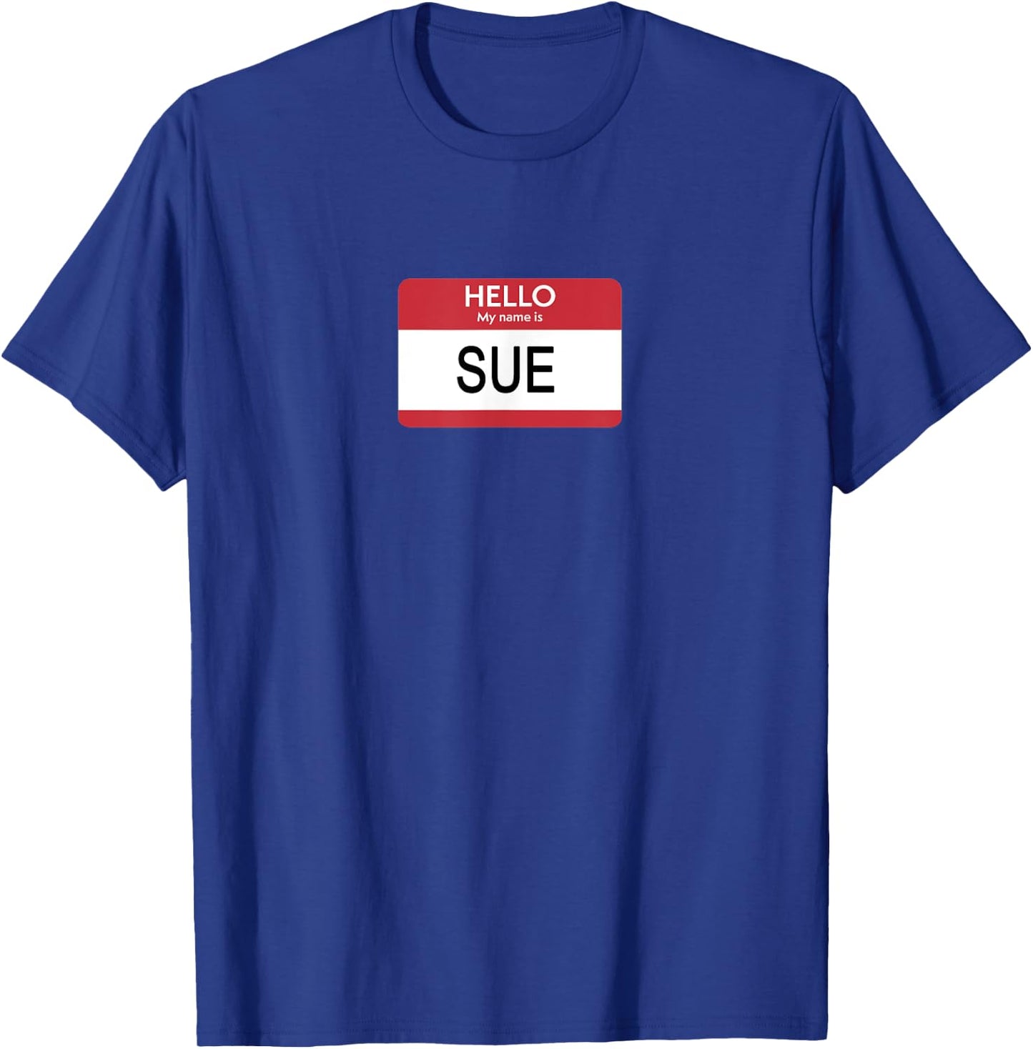 Hello My Name Is Sue Name Tag T-Shirt - T-Shirt | Royal
