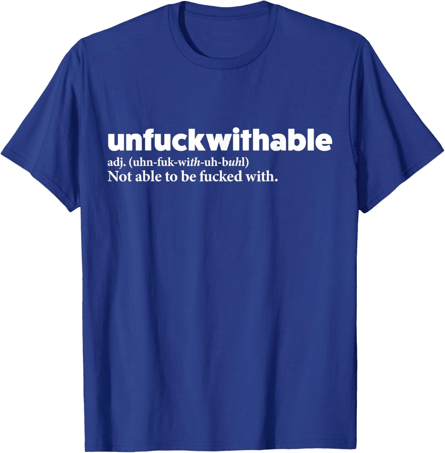 Unfuckwithable Shirt Funny Powerful Saying Motivational Gift T-Shirt - T-Shirt | Royal