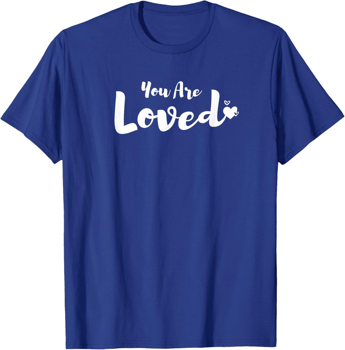 You Are Loved Inspirational Loving T-Shirt - T-Shirt | Royal