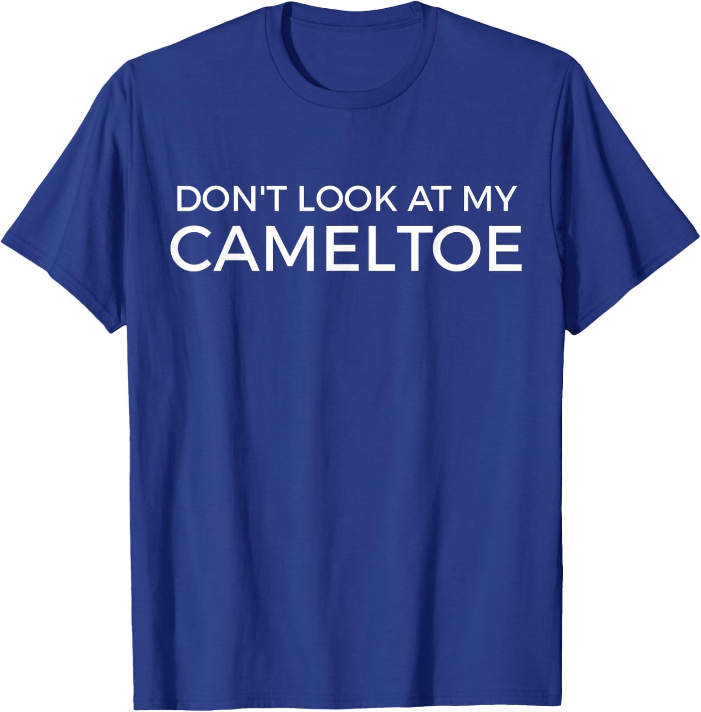 Dont' Look at My Camel Toe Funny Cameltoe Saying Humor T-Shirt - T-Shirt | Royal