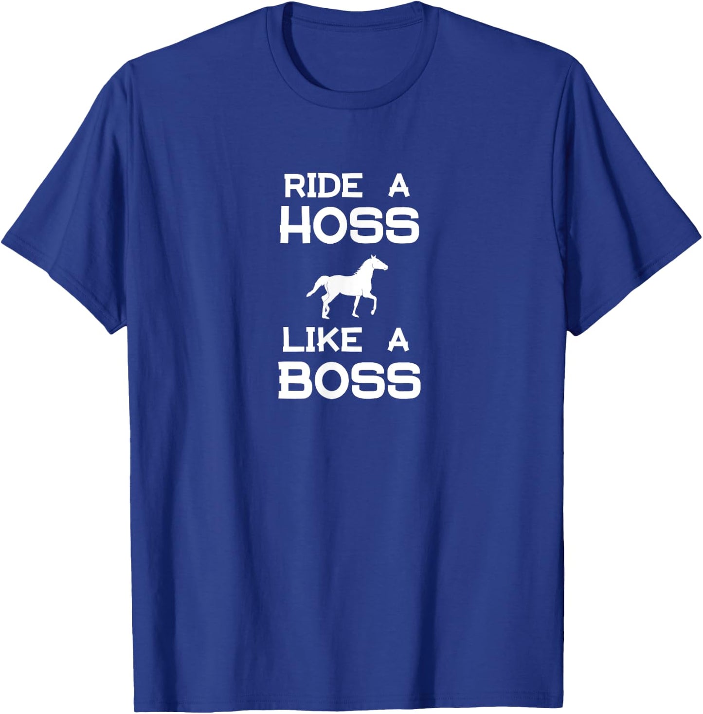 Ride a Hoss Like a Boss T-Shirt - T-Shirt | Royal