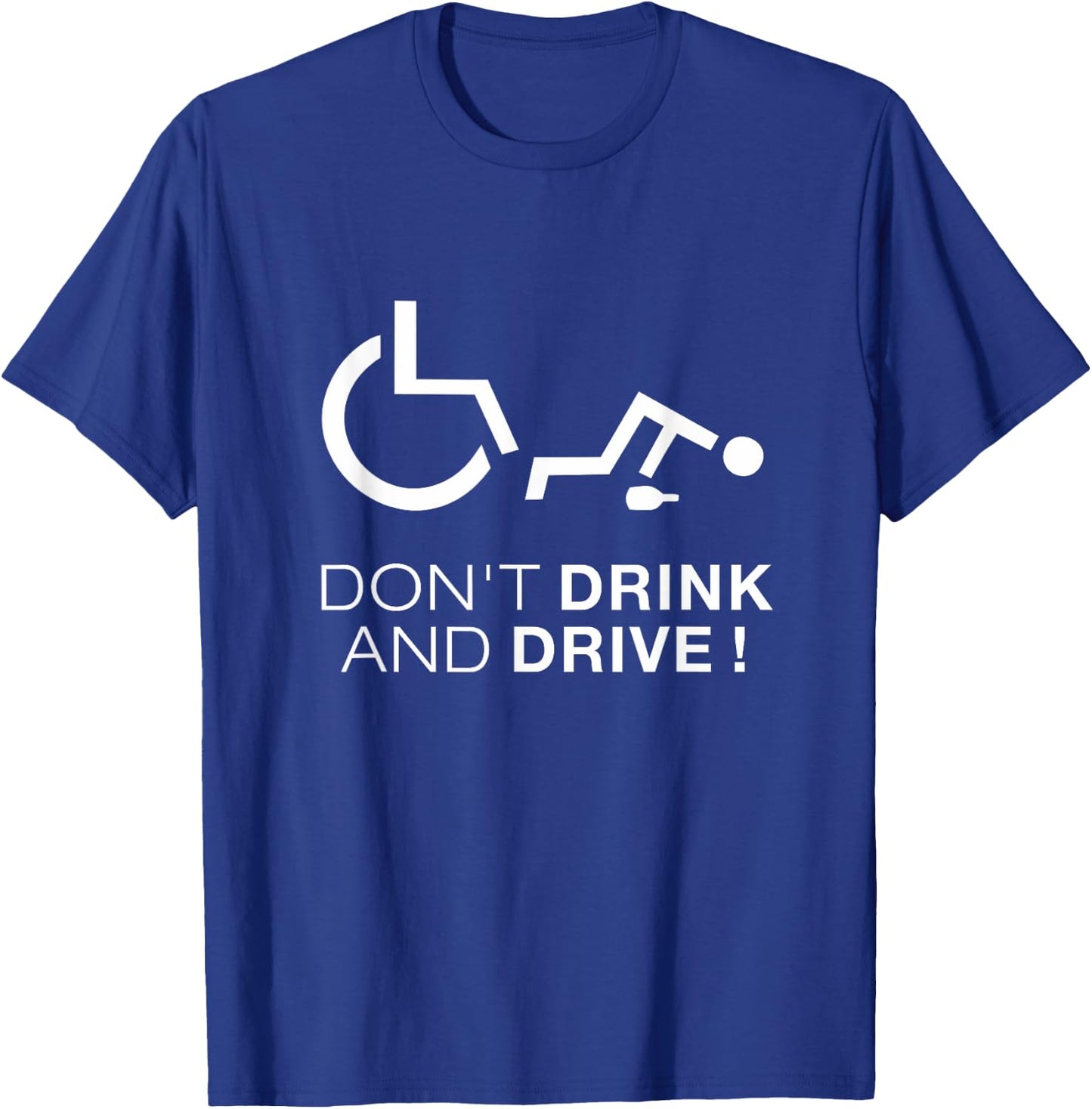 Don't Drink And Drive! Funny Wheelchair Drinking T-Shirt - T-Shirt | Royal