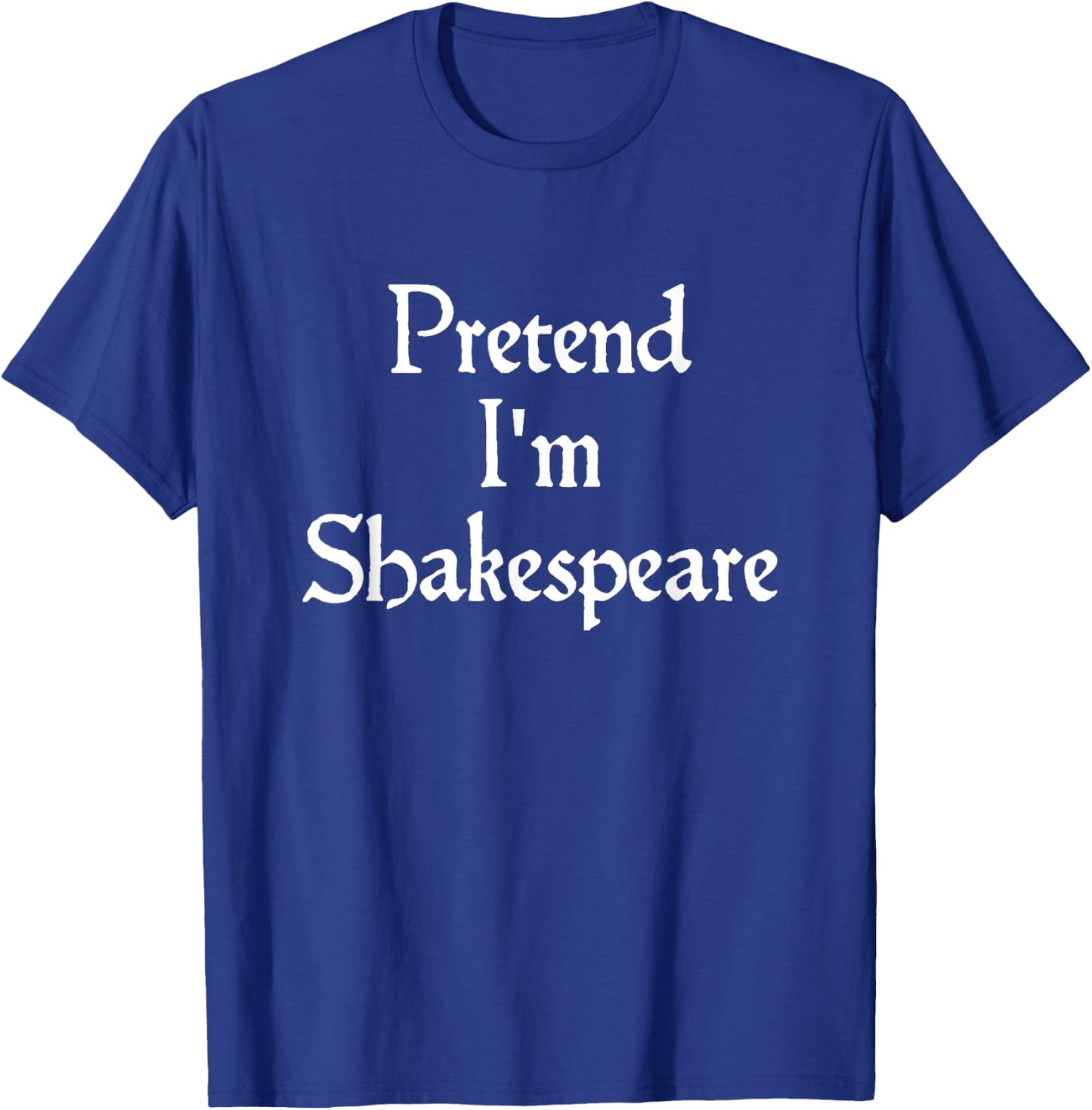 Pretend I'm Shakespeare Costume Funny Halloween Theatre T-Shirt - T-Shirt | Royal