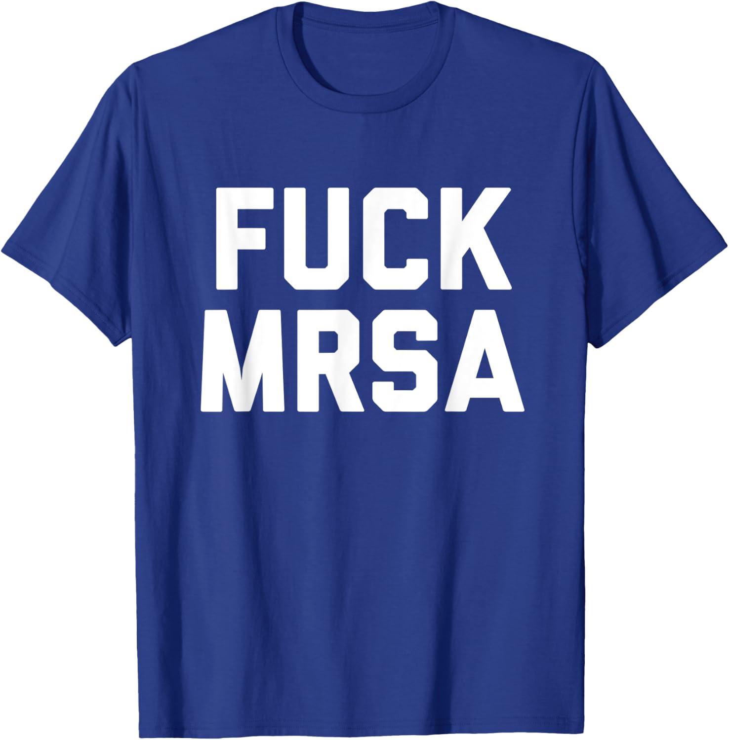 Fuck MRSA T Shirt Fighting Resistant Bacteria Profanity T-Shirt - T-Shirt | Royal