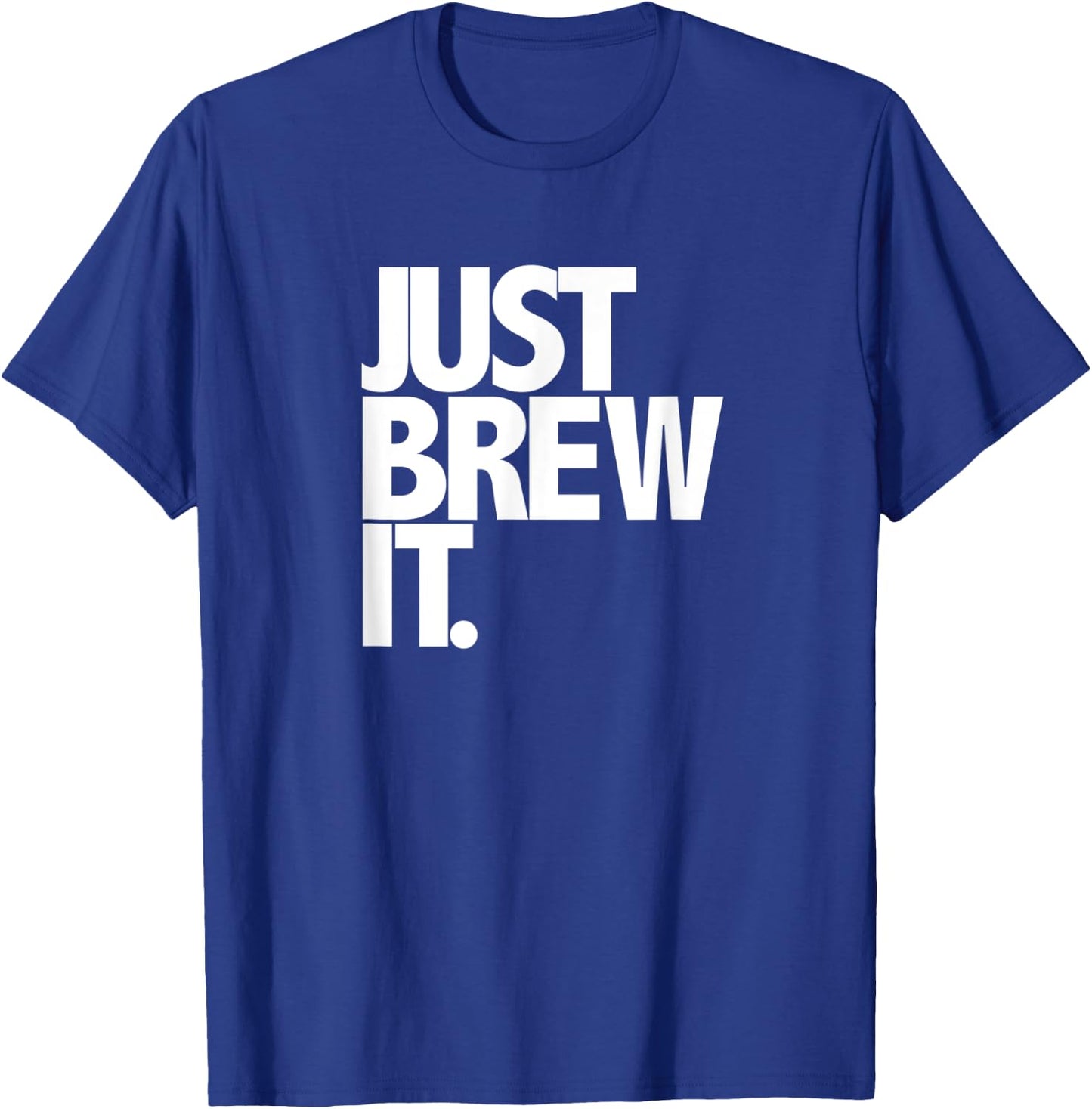 Just Brew It Fun Coffee Beer or Tea brewing shirt T-Shirt - T-Shirt | Royal