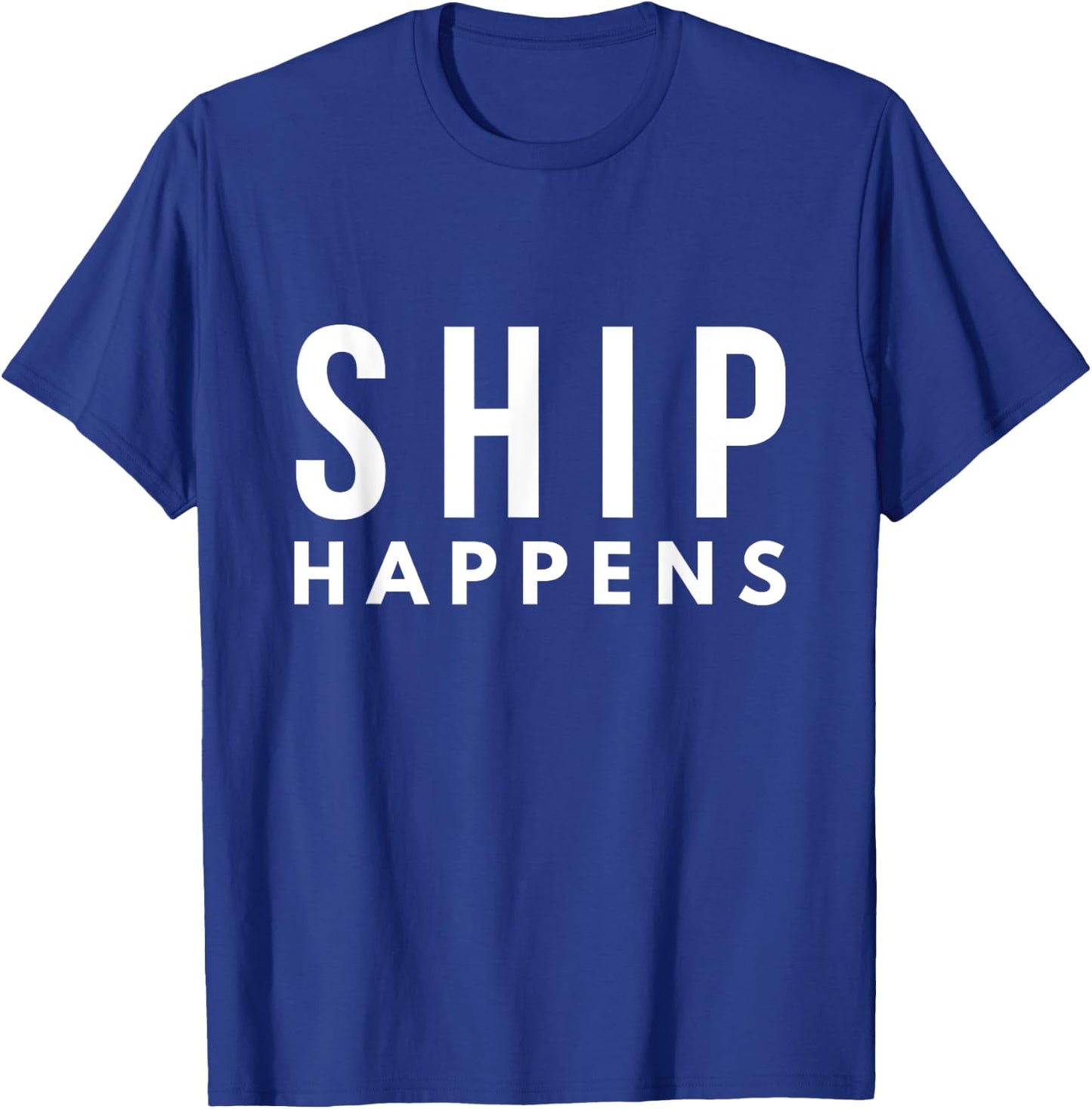Ship Happens Pun For Sailors T-Shirt - T-Shirt | Royal
