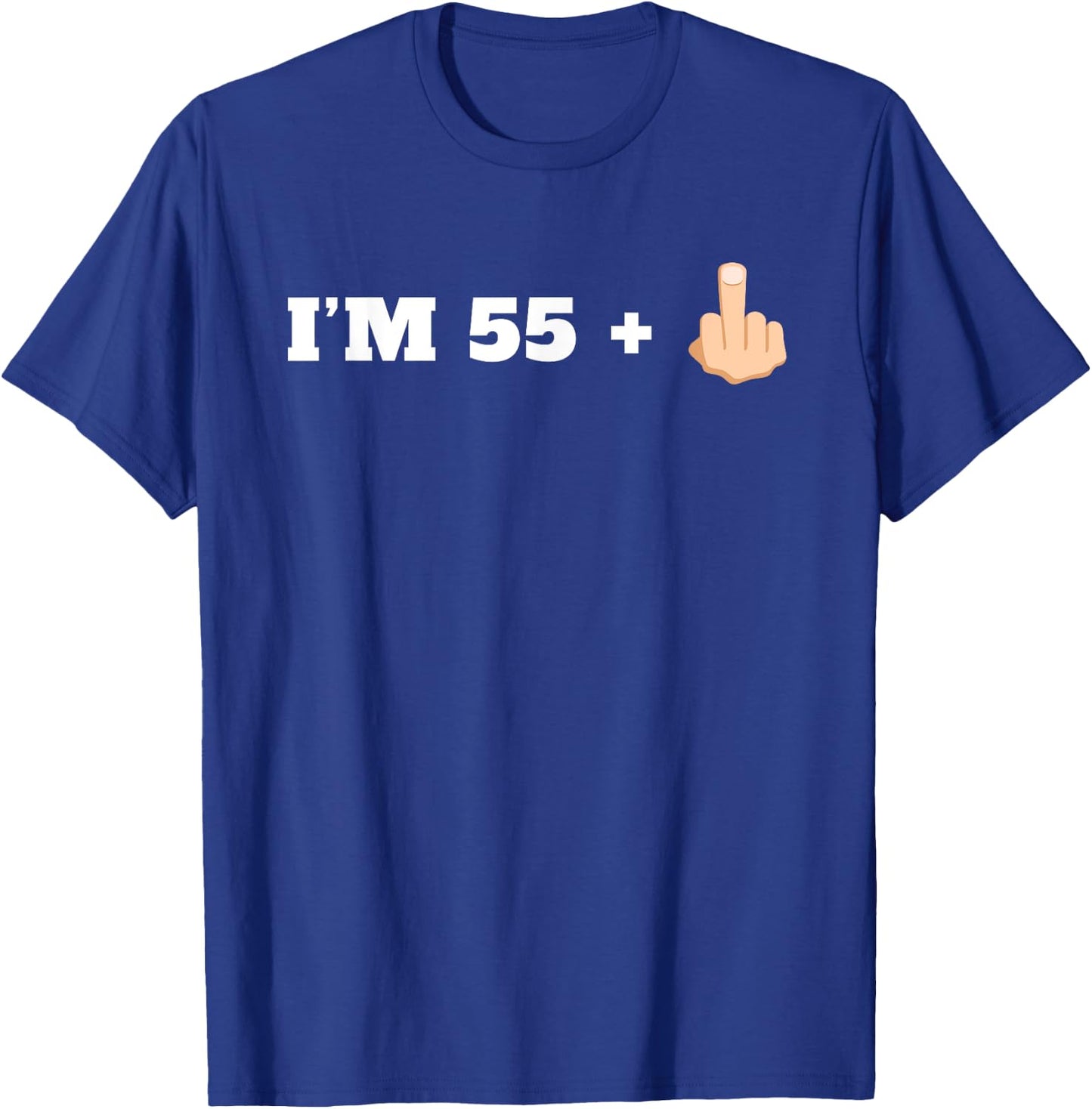 I'm 55 + 1 Middle Finger Funny 56th Birthday T-Shirt - T-Shirt | Royal