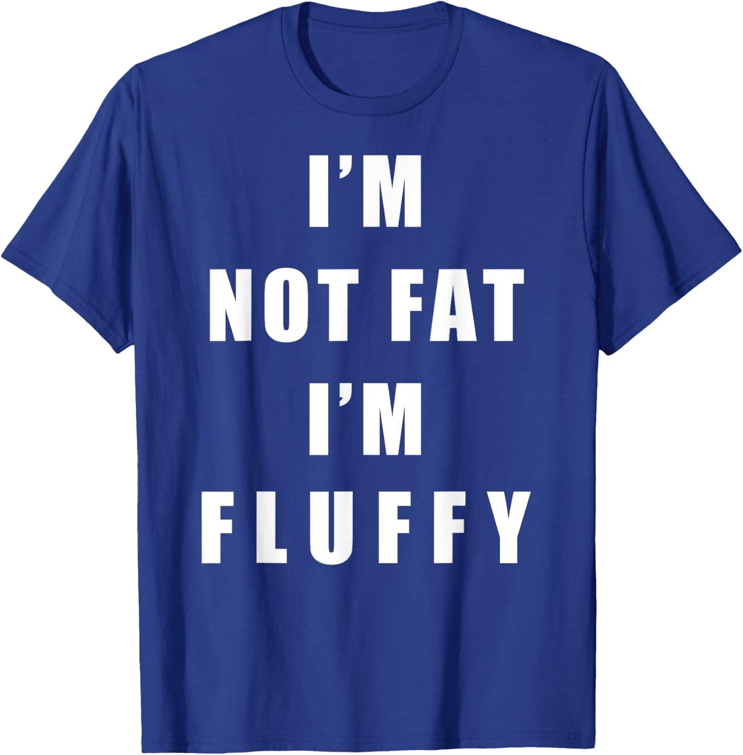 I'm Not Fat I'm Fluffy Shirts - Adults Fluffy Funny - Black, Small T-Shirt - T-Shirt | Royal
