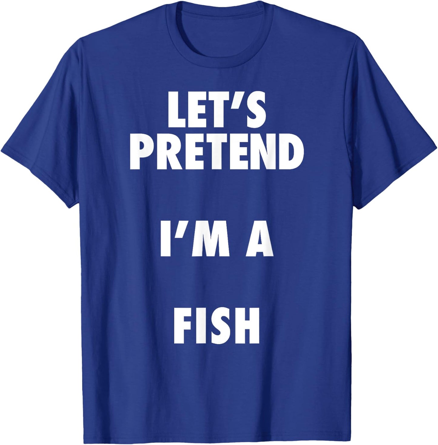Fish Halloween Costume, Let's Pretend I'm a Fish Shirt T-Shirt - T-Shirt | Royal