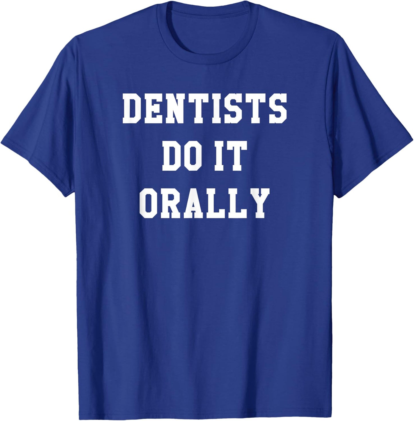 Funny Dentists Do It Orally Shirt | Brush and Floss T-Shirt - T-Shirt | Royal