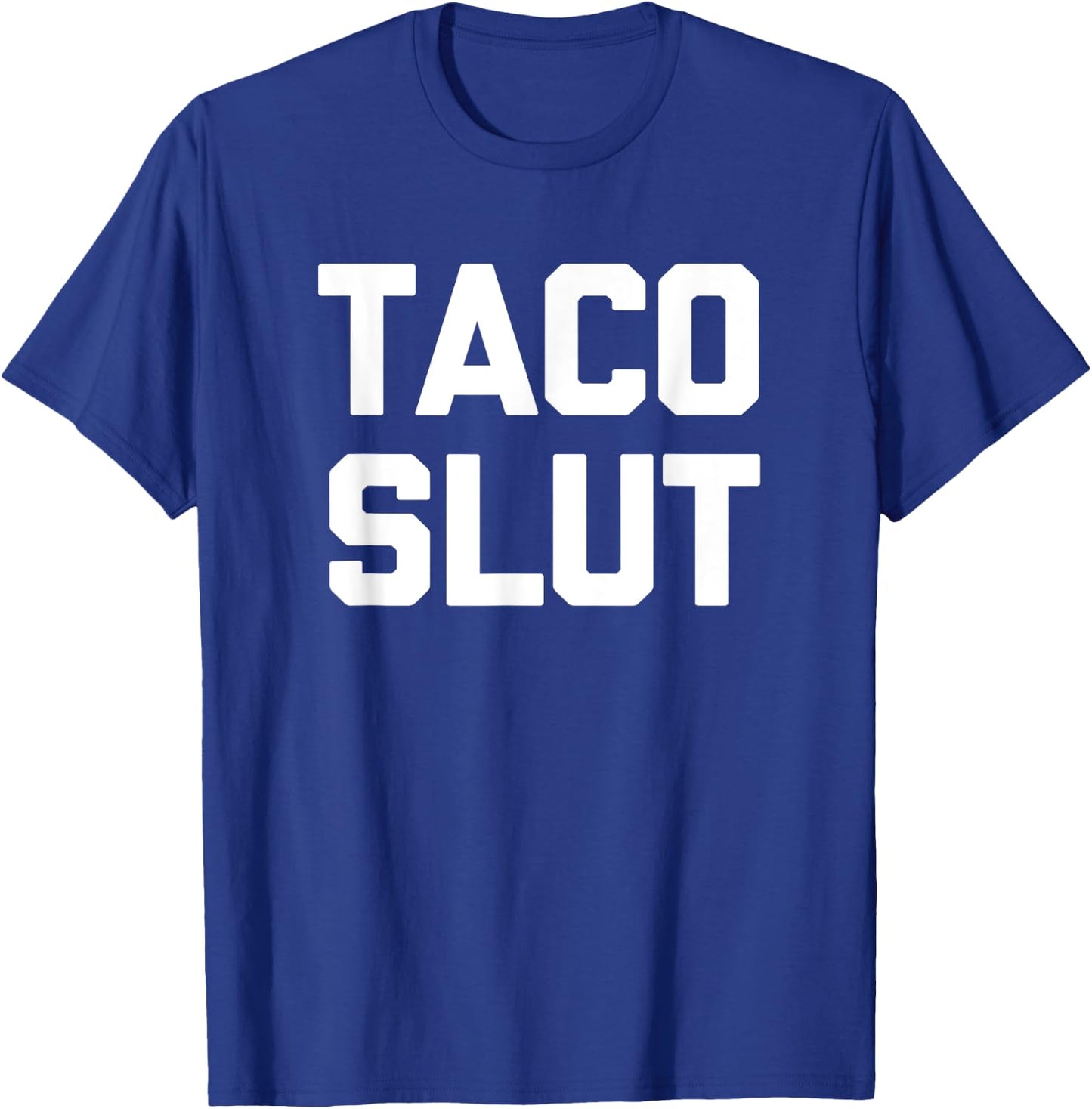 Taco Slut funny saying sarcastic tacos food taco T-Shirt - T-Shirt | Royal