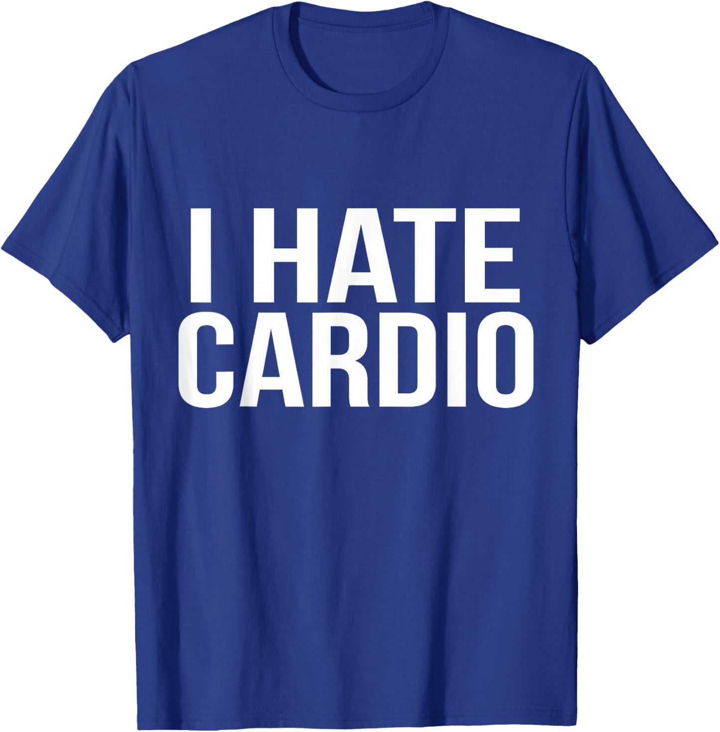I Hate Cardio Funny Runners Workout Gift T-Shirt - T-Shirt | Royal