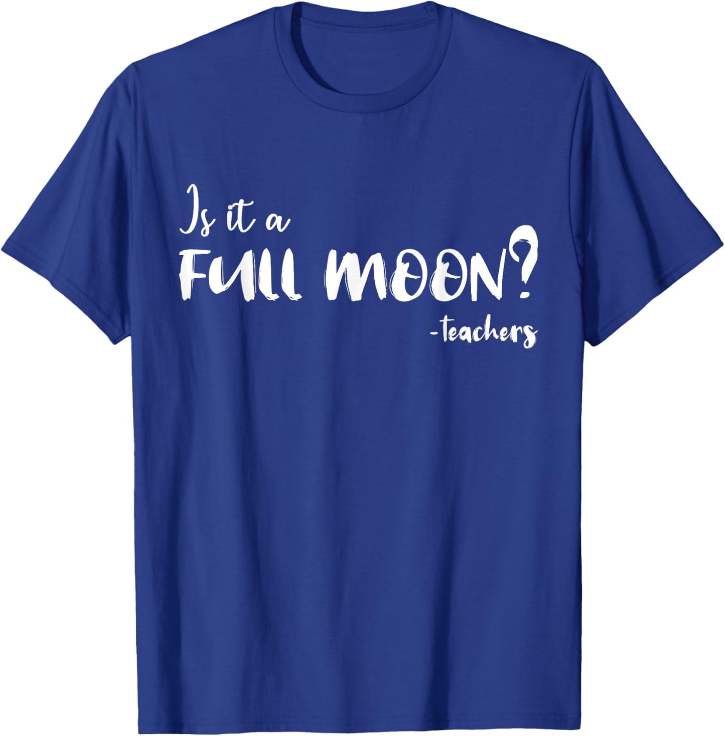 Is It A Full Moon Funny Teachers Gift Women T-Shirt - T-Shirt | Royal