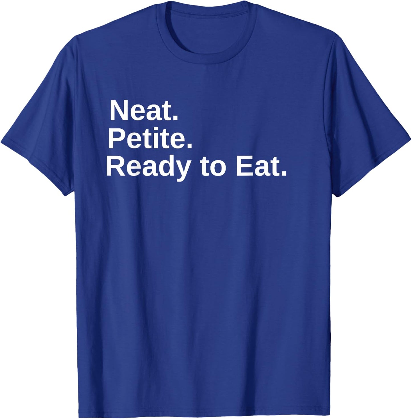 Neat. Petite. Ready to Eat Drag Race T-Shirt - T-Shirt | Royal
