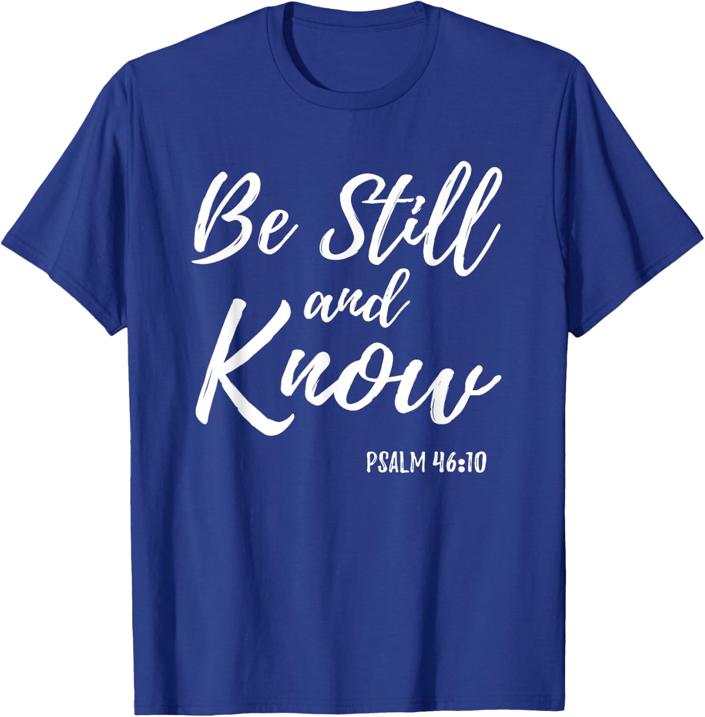 Be Still & Know Shirt Psalm 46:10 I am God Christian T Shirt T-Shirt - T-Shirt | Royal