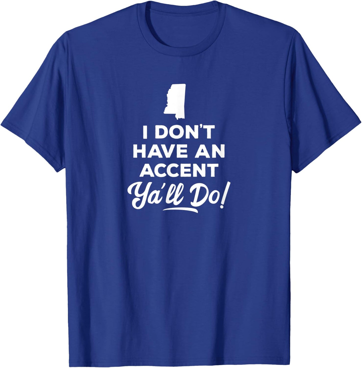 I Don't Have An Accent Y'all Do Mississippi Gift T-Shirt - T-Shirt | Royal