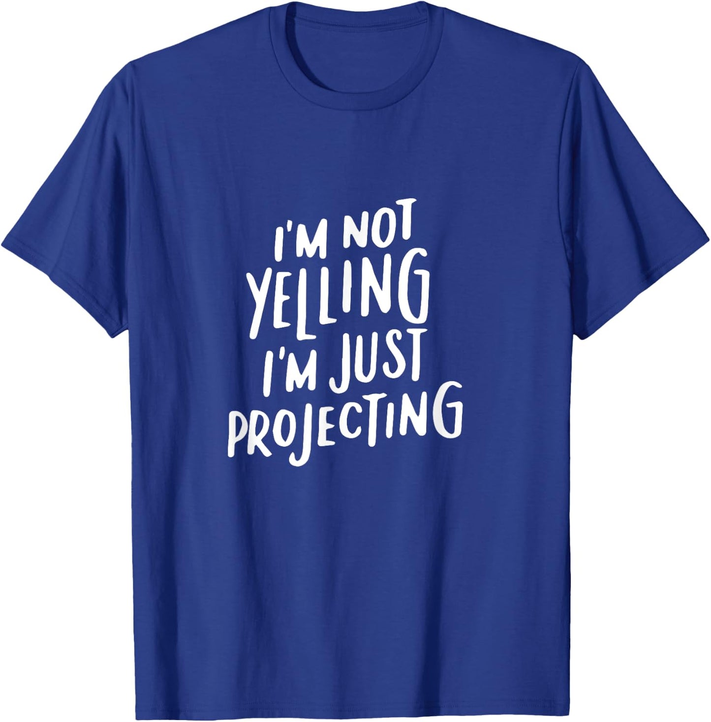 Acting Gifts Funny Choir I'm Not Yelling I'm Projecting T-Shirt - T-Shirt | Royal