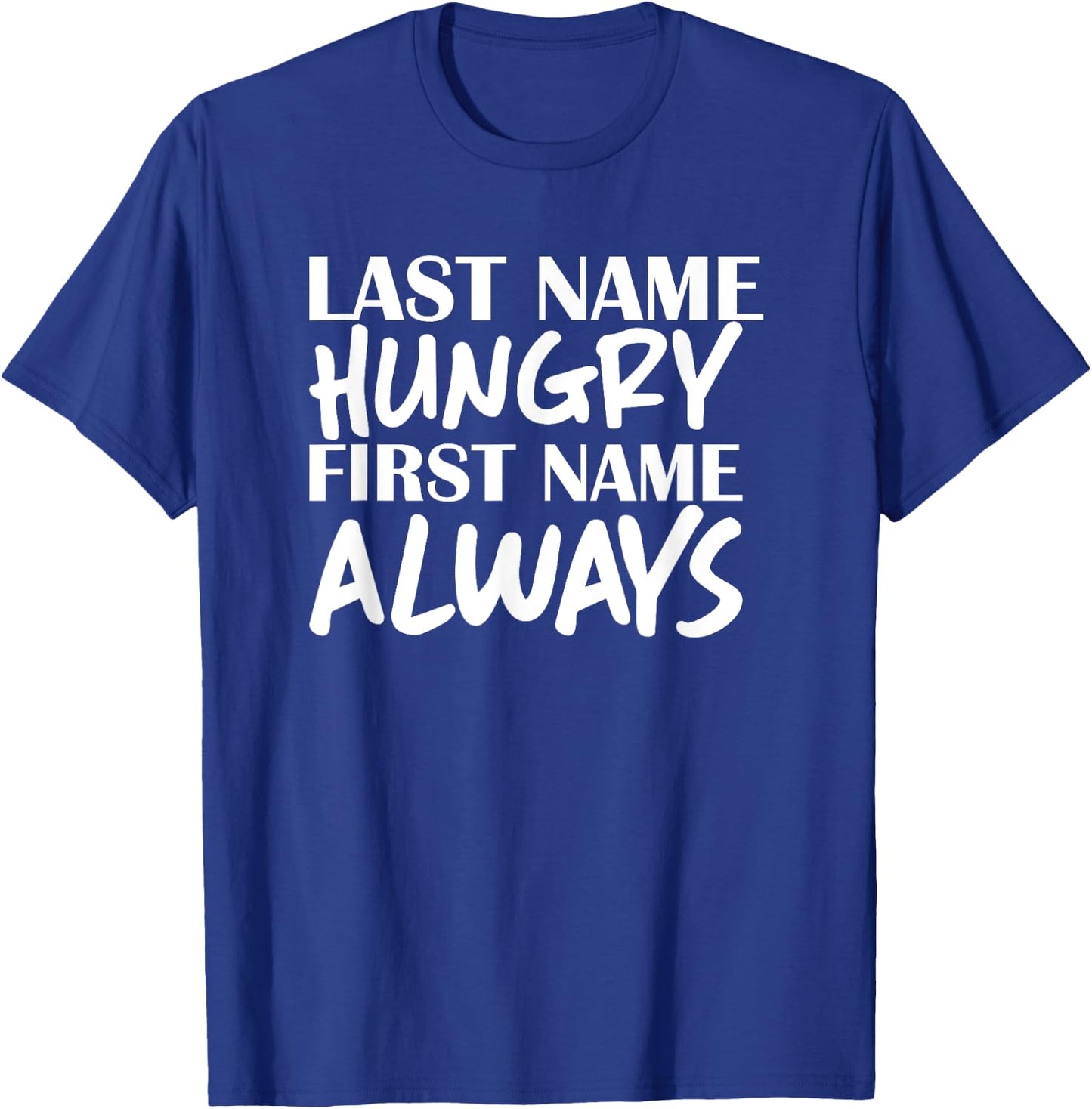 Last Name Hungry First Name Always Foodie T-Shirt - T-Shirt | Royal