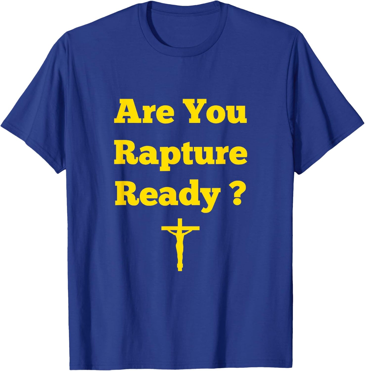 Are You Rapture Ready Christian T-Shirt - T-Shirt | Royal