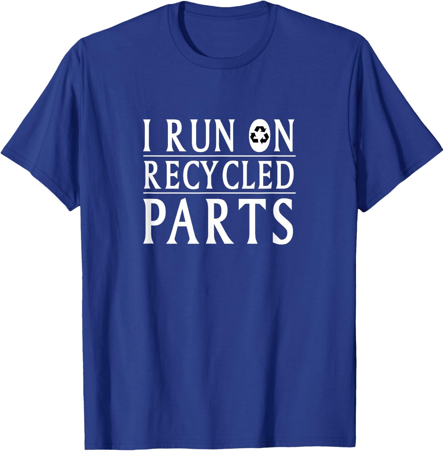 I Run On Recycled Parts Recycling Funny T Shirt T-Shirt - T-Shirt | Royal