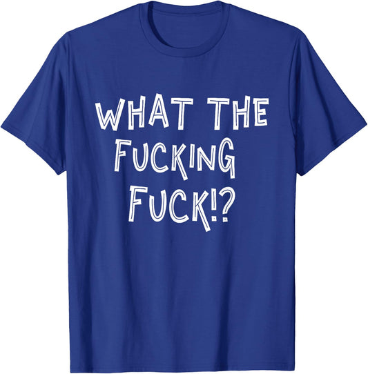 What n The Fucking Fuck!? | Unbelievable Profanity T-Shirt - T-Shirt | Royal