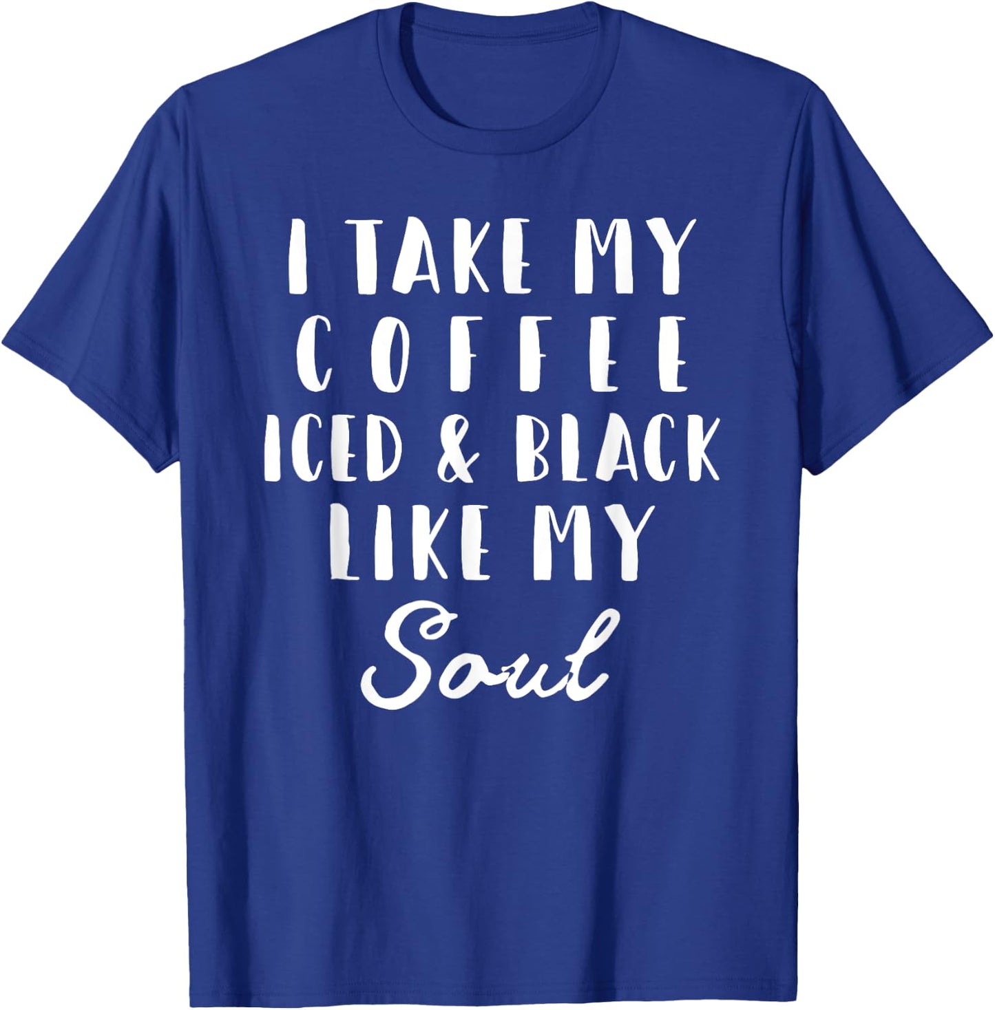 I Take My Coffee Iced & Black Like My Soul Gift T-Shirt - T-Shirt | Royal