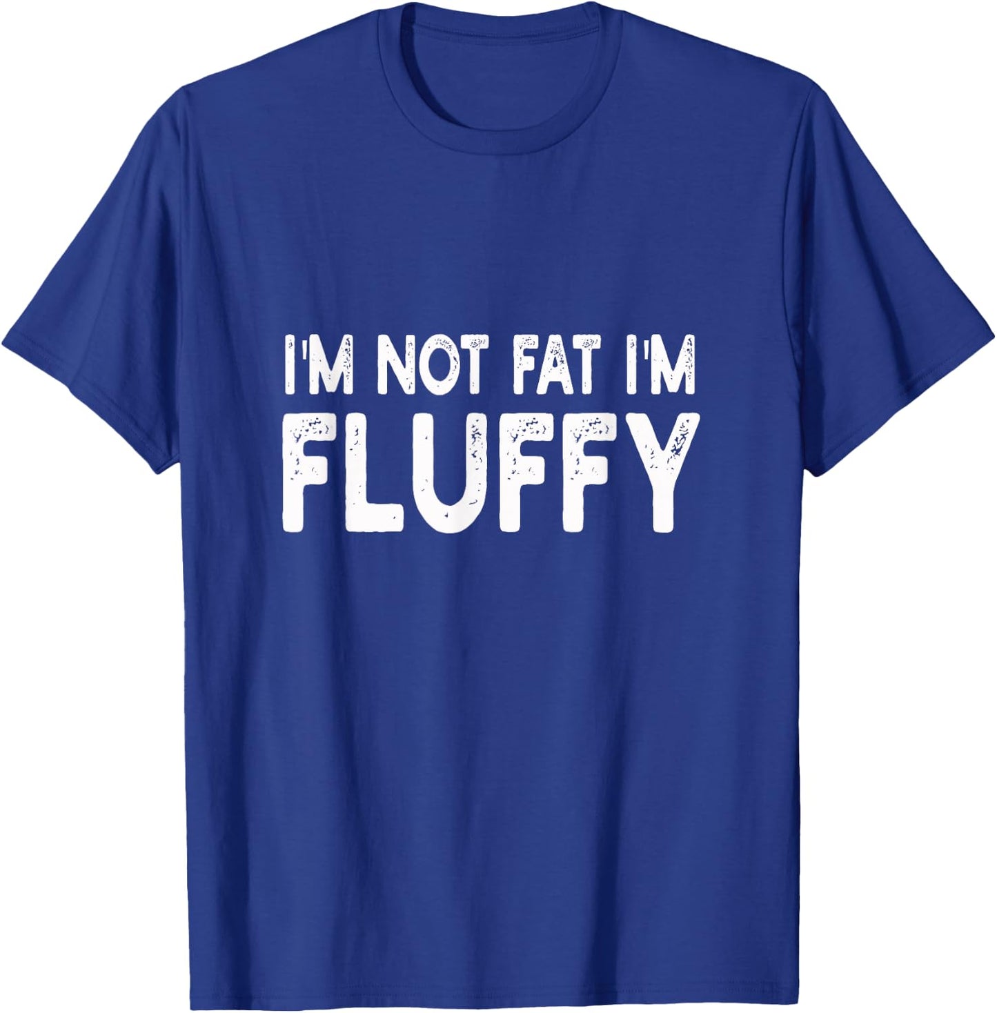 I'm Not Fat I'm Fluffy | Diet, Overweight T-Shirt - T-Shirt | Royal