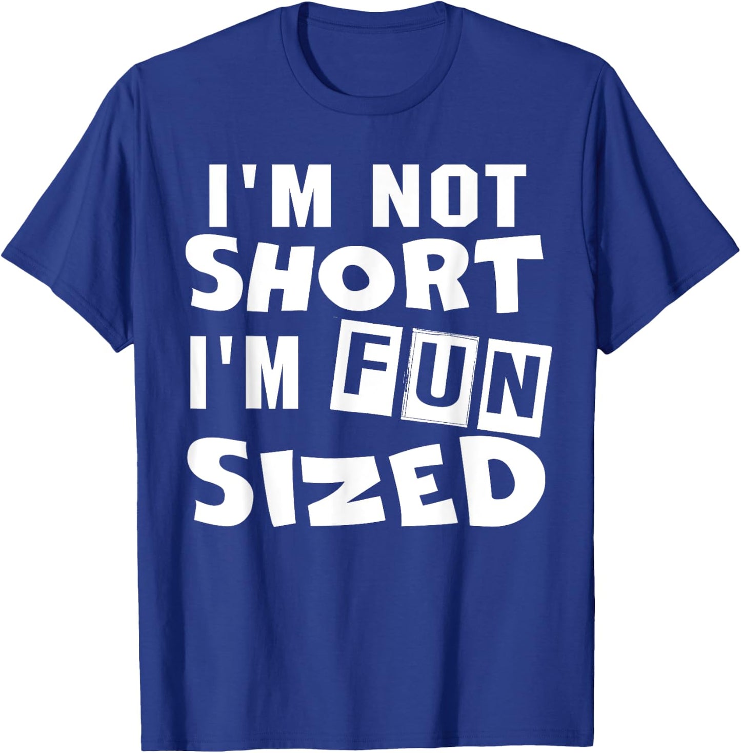 I'm not short I'm fun sized Funny sayings T-Shirt - T-Shirt | Royal