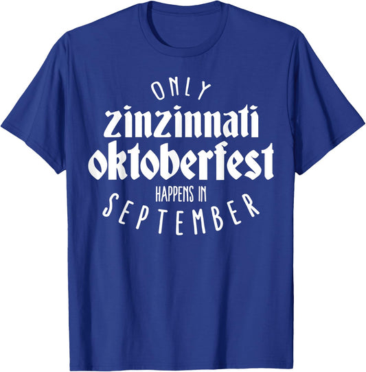 Only Zinzinnati Oktoberfest happens in September T-Shirt - T-Shirt | Royal
