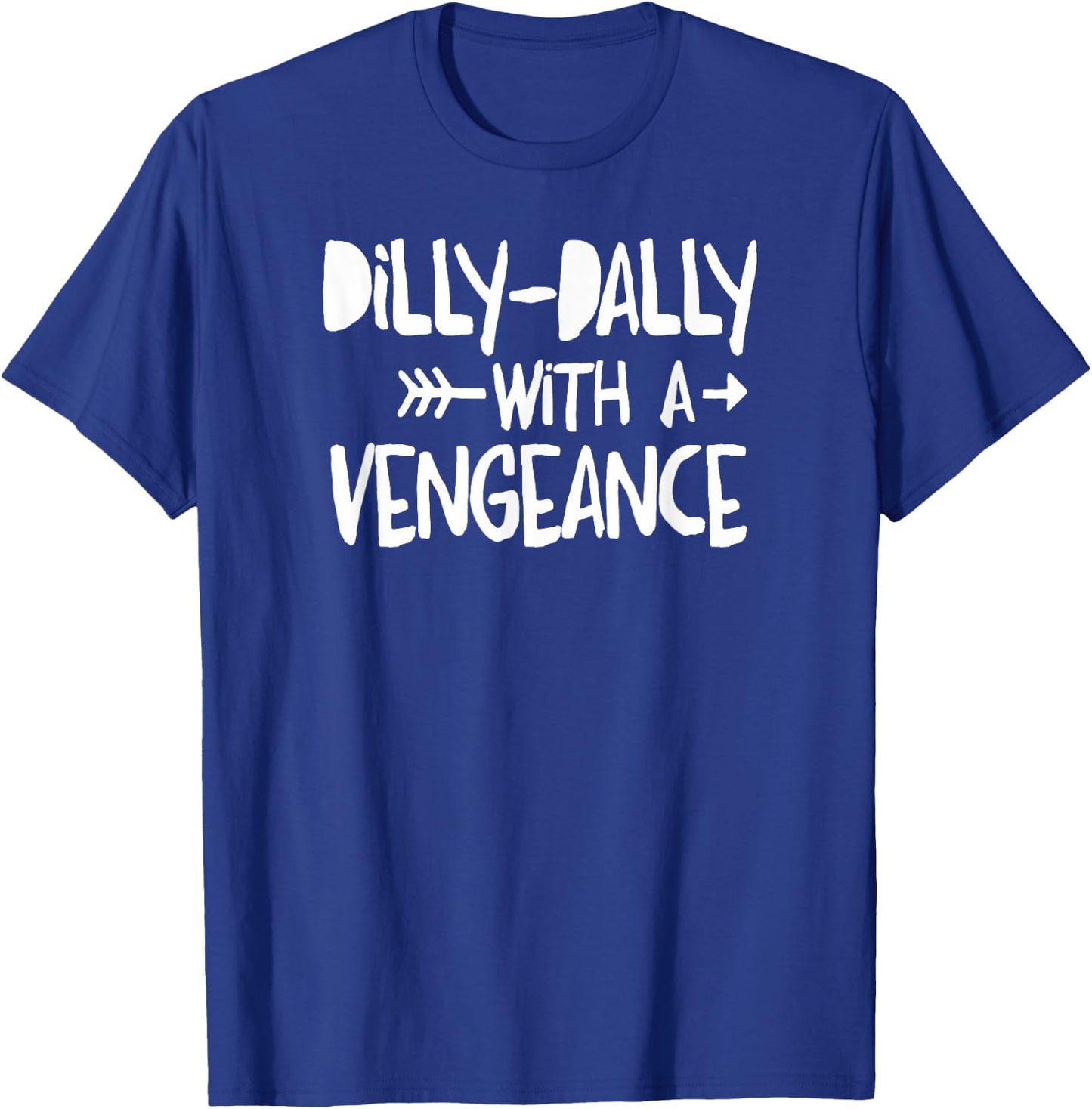 Dilly-Dally With A Vengence - Intentional Living T-Shirt - T-Shirt | Royal