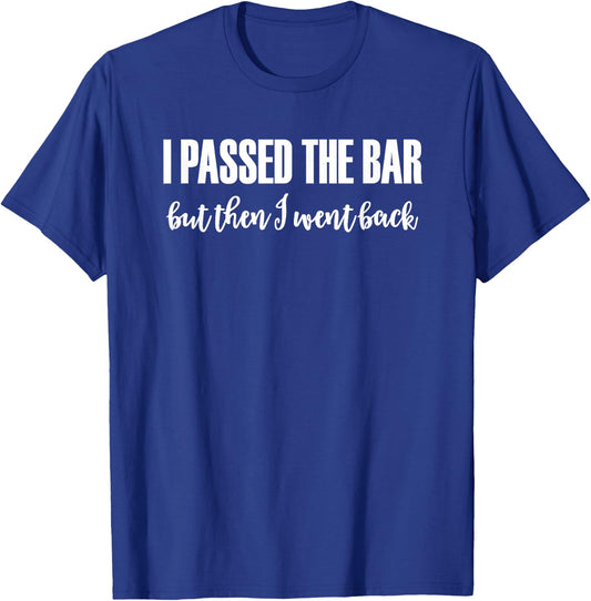 I Passed The Bar... But Then I Went Back T-Shirt - T-Shirt | Royal