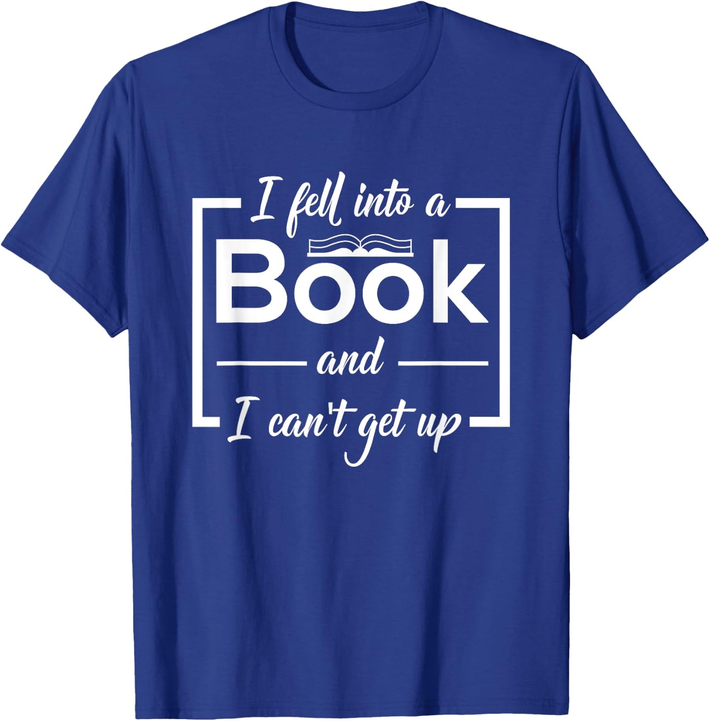 Bookworm I Fell Into A Book And I Can't Get Up T-Shirt - T-Shirt | Royal