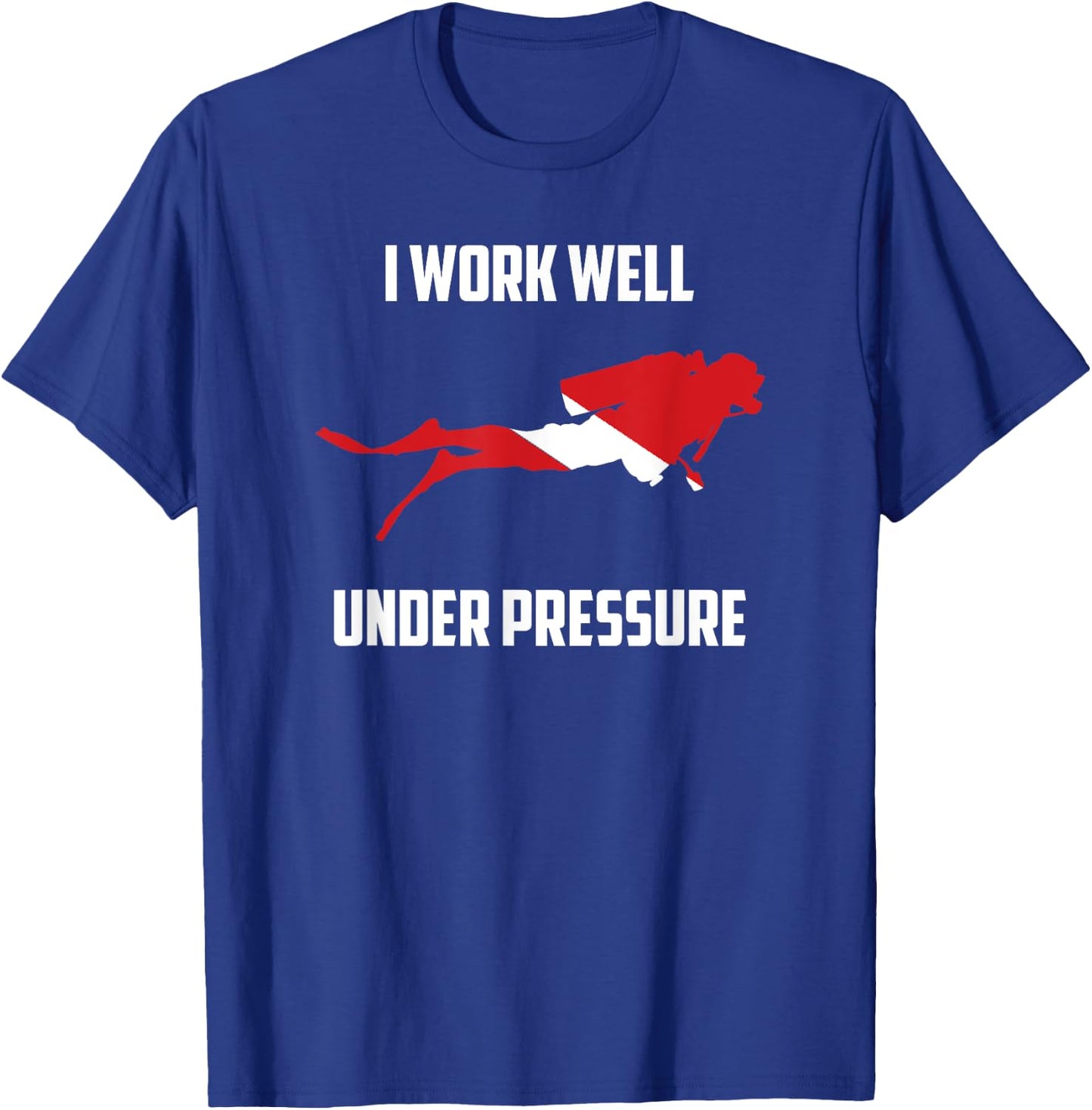 I work Well Under Pressure - Scuba Diving Gift T-Shirt - T-Shirt | Royal