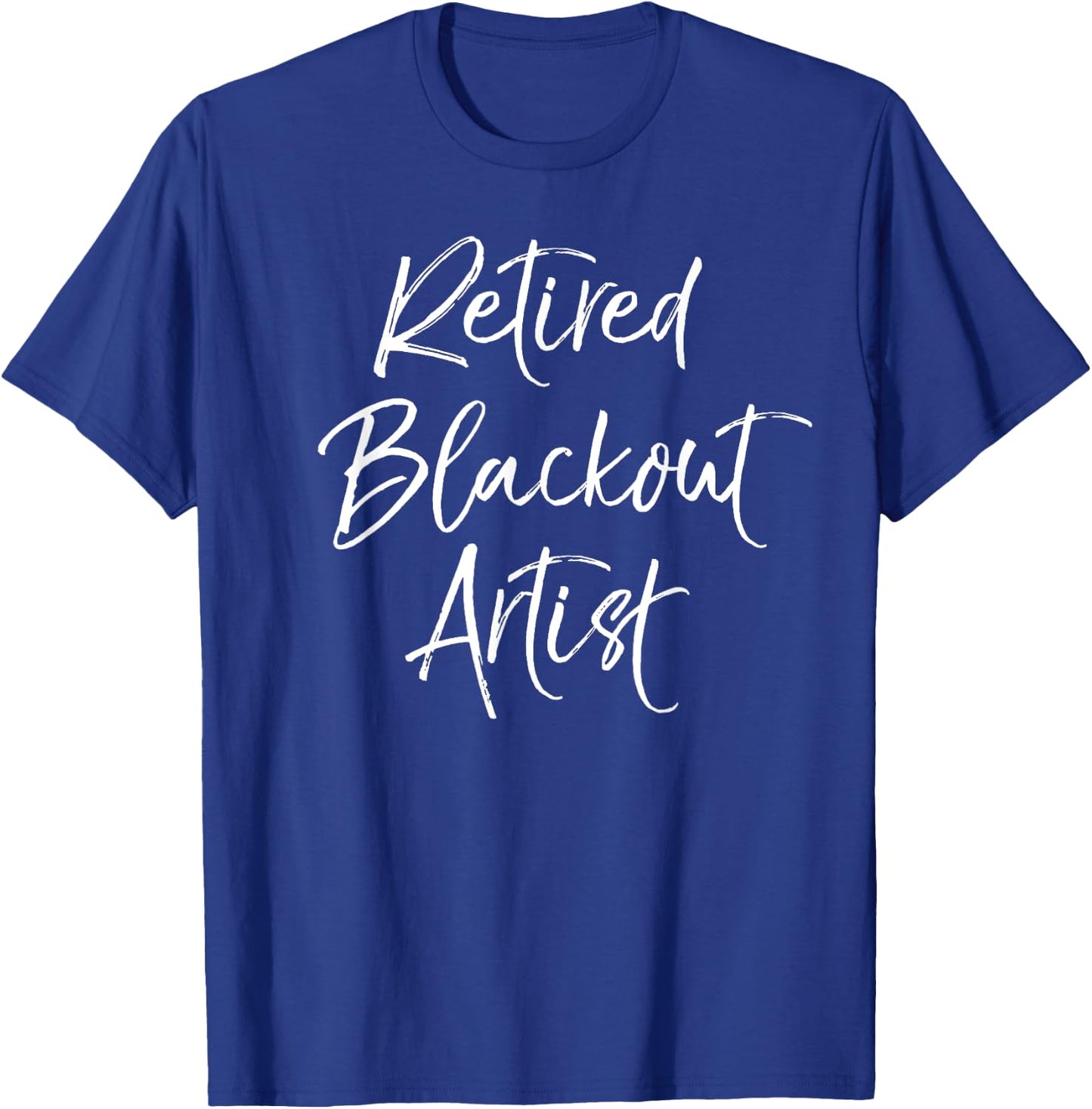 Funny Recovery Quote Gag Gift Joke Retired Blackout Artist T-Shirt - T-Shirt | Royal
