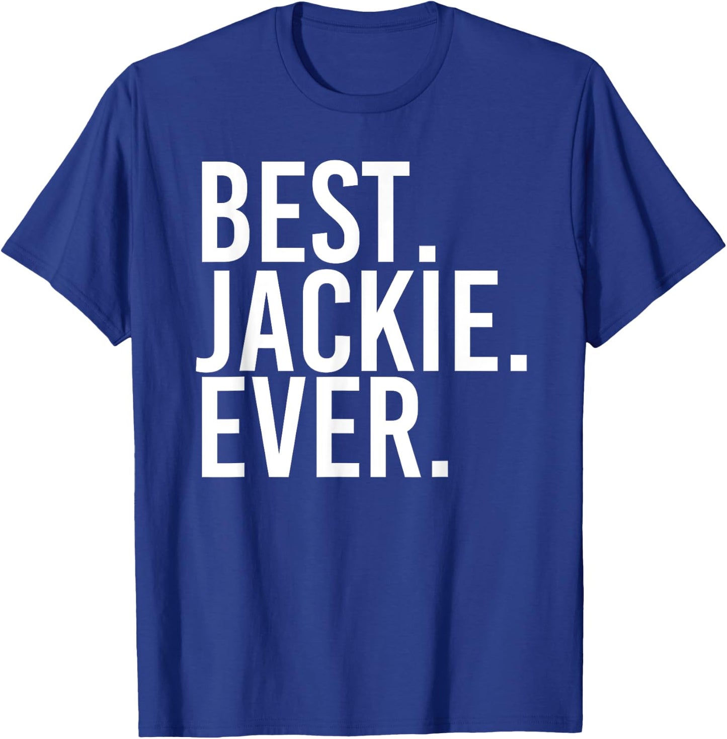BEST. JACKIE. EVER. Funny Personalized Name Joke Gift T-Shirt - T-Shirt | Royal