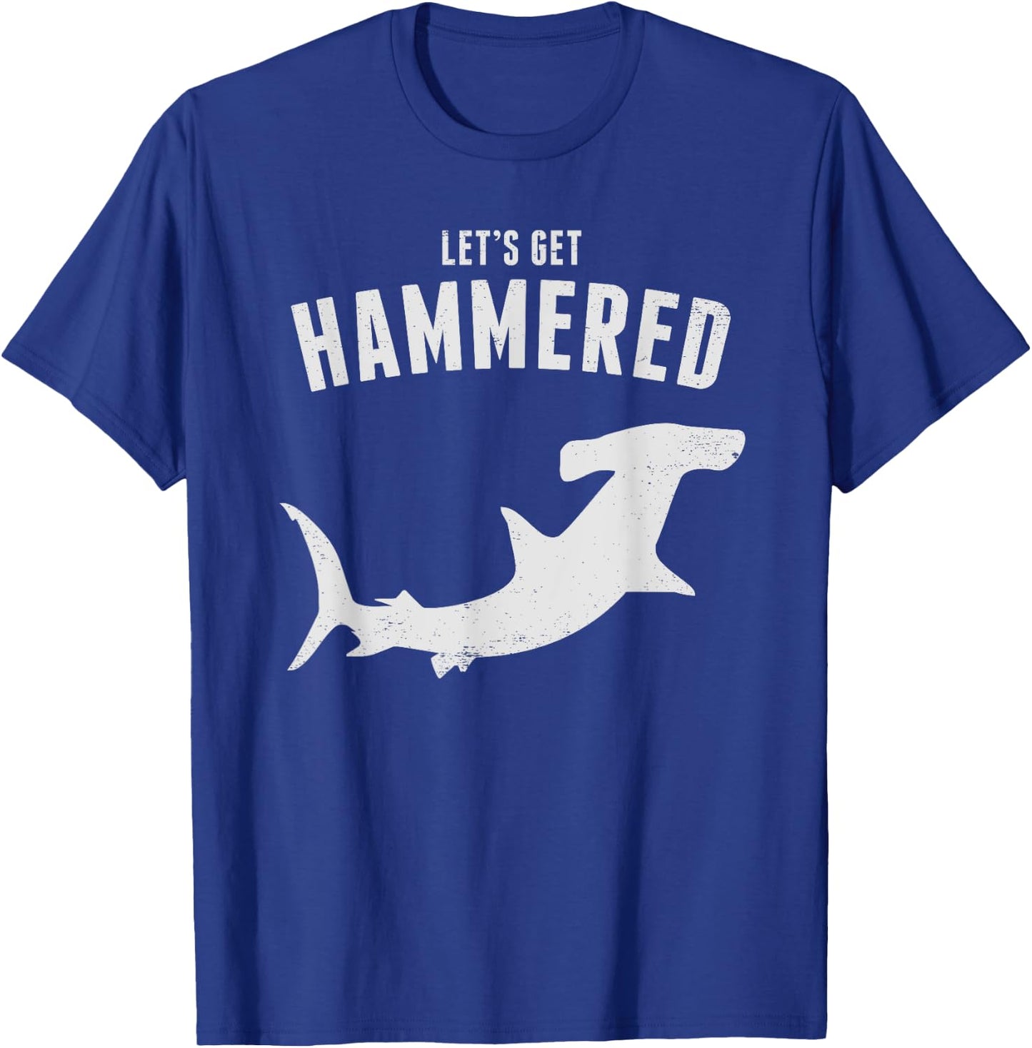 Hammerhead Shark Let's Get Hammered All Week 2019 T-Shirt - T-Shirt | Royal
