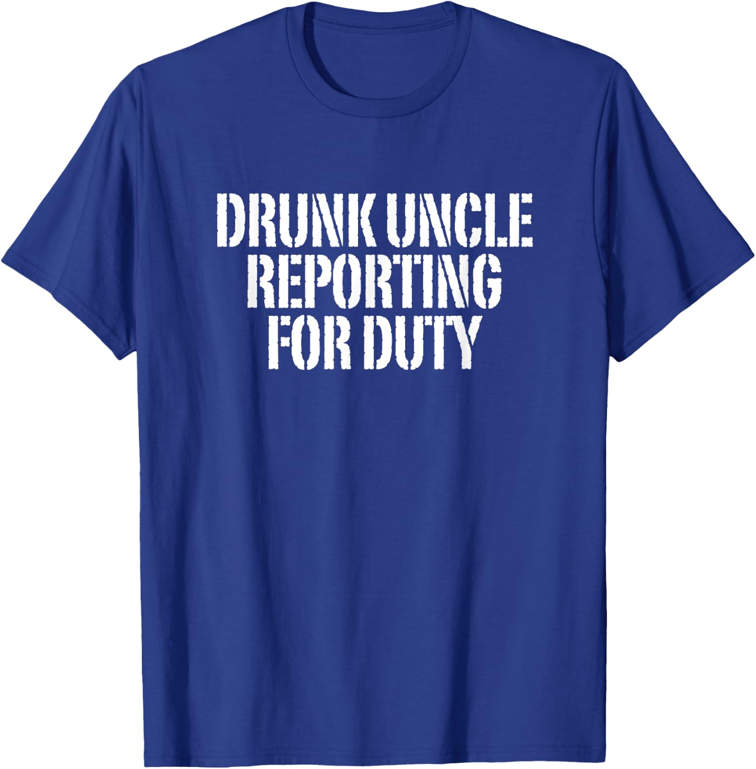 Drunk Uncle Reporting For Duty T-Shirt - T-Shirt | Royal