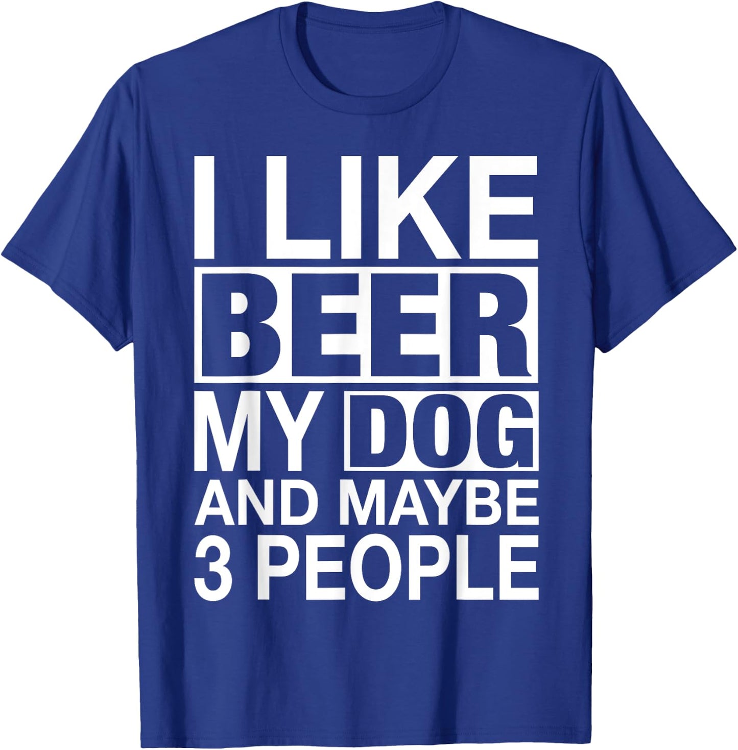 Beer Shirt Women Men I like Beer My Dog Maybe 3 People Gifts T-Shirt - T-Shirt | Royal