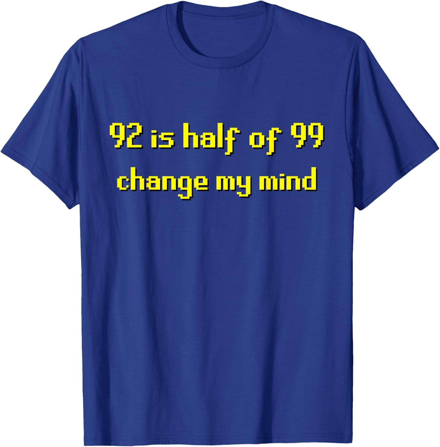 92 is half of 99 change my mind - 2007 MMORPG Funny T-Shirt - T-Shirt | Royal