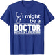 I Might Be A Doctor But I Can't Fix Stupid - Funny Medical T-Shirt - T-Shirt | Royal