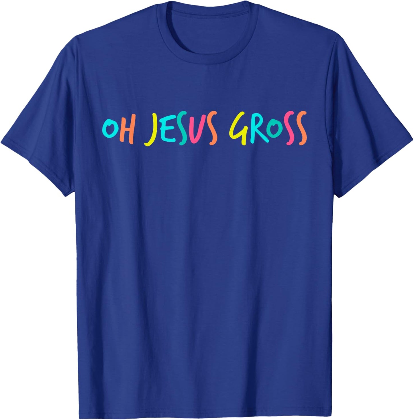 Oh Jesus Gross Sassy Drag T-Shirt - T-Shirt | Royal