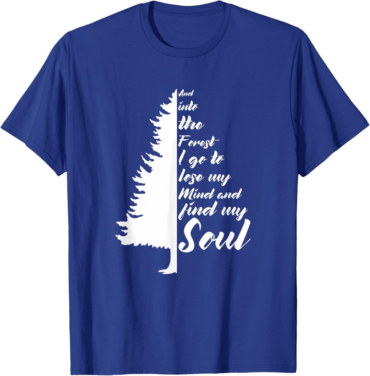 And Into The Forest I go to Lose My mind And Find My Soul T-Shirt - T-Shirt | Royal
