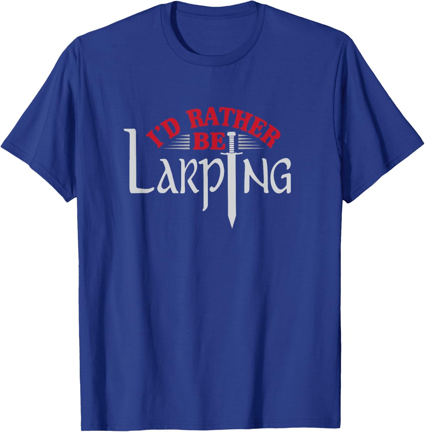 I'd Rather Be Larping Larp Fantasy Sword RPG T-Shirt - T-Shirt | Royal