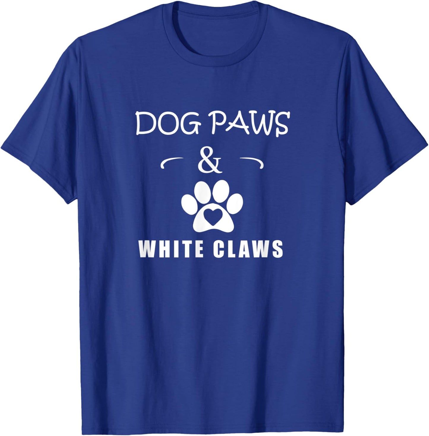 Dog Paws & White Claws Funny Gift Dog Lover Men Women T-Shirt - T-Shirt | Royal