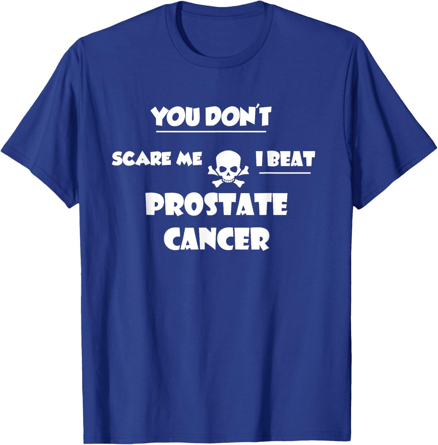 You Don't Scare Me, I Beat Prostate Cancer Survivor T-Shirt - T-Shirt | Royal
