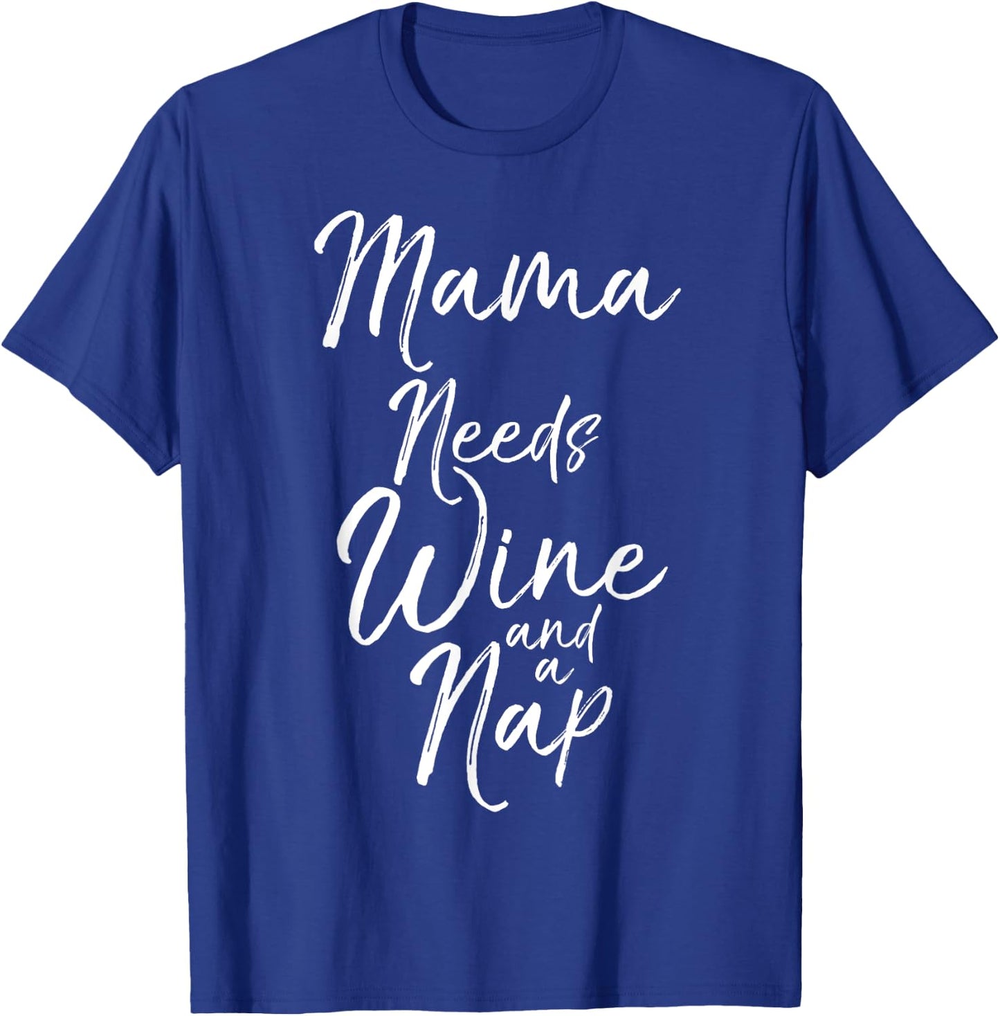 Mama Needs Wine and a Nap Shirt Cute Tired Mother Mommy T-Shirt - T-Shirt | Royal