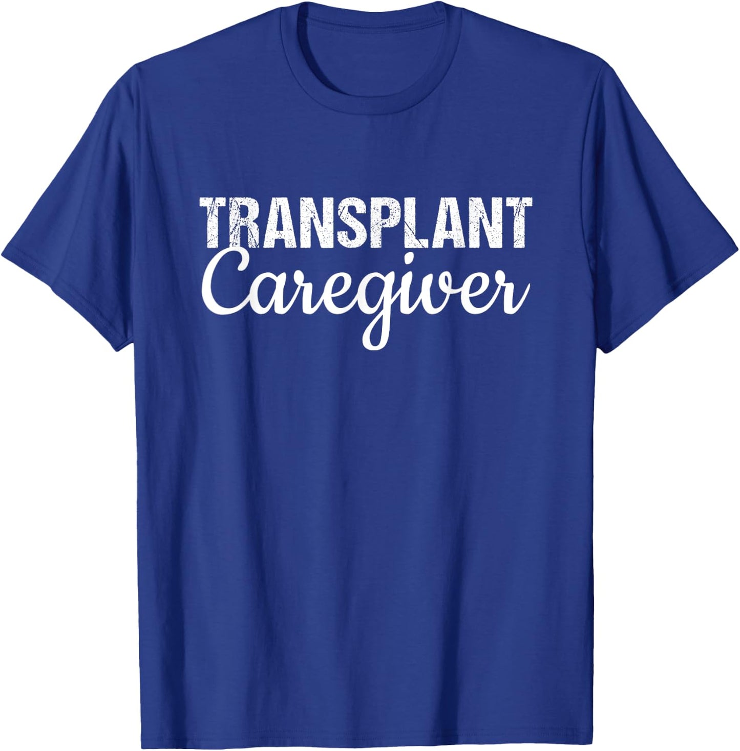 Organ Transplant Shirt | Transplant Caregiver Shirt T-Shirt - T-Shirt | Royal