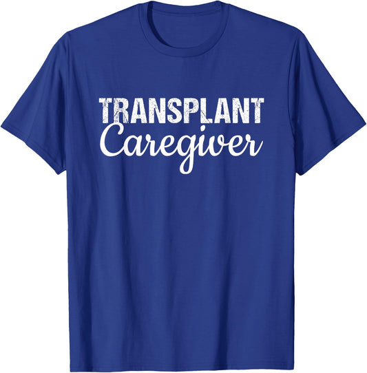 Organ Transplant Shirt | Transplant Caregiver Shirt T-Shirt - T-Shirt | Royal