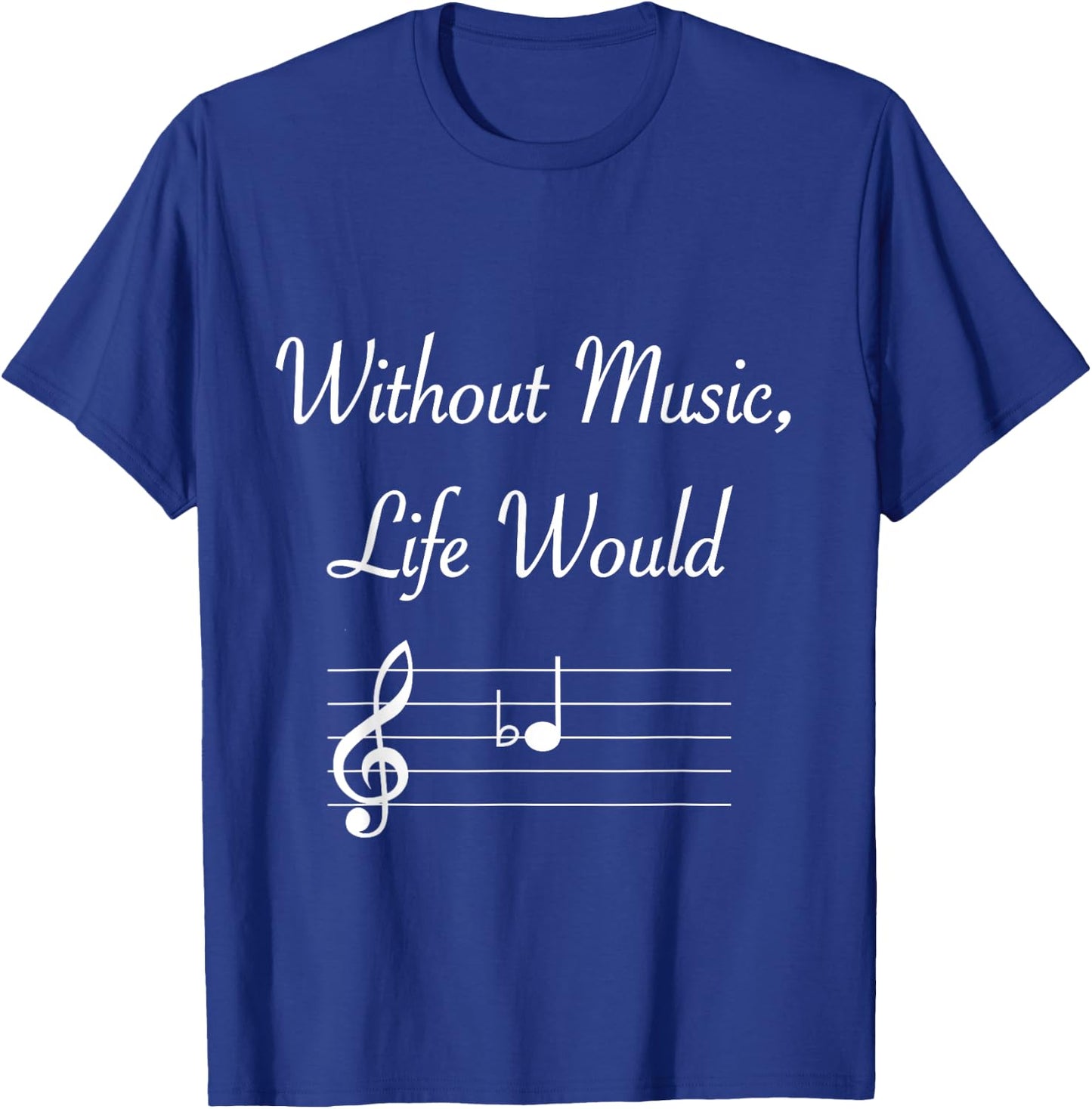 Without Music Life Would B Flat Musical Notes Pun T-Shirt - T-Shirt | Royal